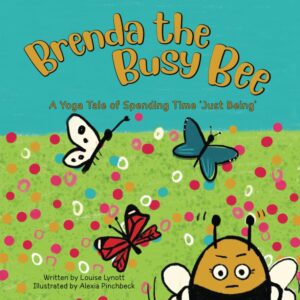 Brenda the Busy Bee - A Yoga Tale of Spending Time 'Just Being'